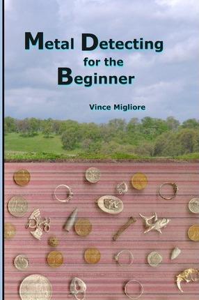 Metal Detecting for the Beginner - Vince Migliore