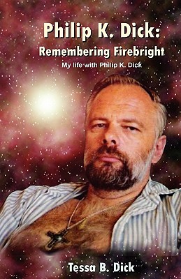Coperta cărții 'Philip K. Dick: : Remembering Firebright - Tessa B. Dick'