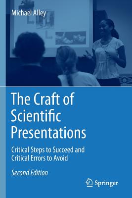 The Craft of Scientific Presentations: Critical Steps to Succeed and Critical Errors to Avoid - Michael Alley