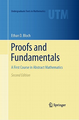Proofs and Fundamentals: A First Course in Abstract Mathematics - Ethan D. Bloch