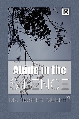 Abide in the Silence - Joseph Murphy