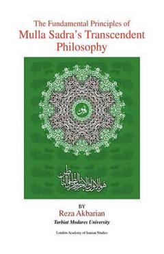 Coperta cărții 'The Fundamental Principles of Mulla Sadra's Transcendent Philosophy - Reza Akbarian'