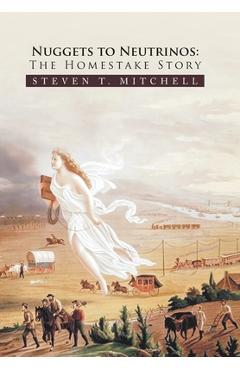 Poza produsului Nuggets to Neutrinos: The Homestake Story - Steven T. Mitchell