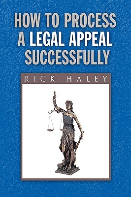 How to Process a Legal Appeal Successfully - Rick Haley
