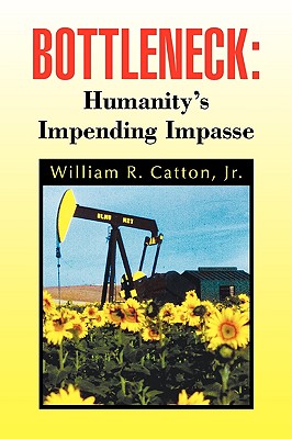 Bottleneck: Humanity's Impending Impasse - William R. Catton