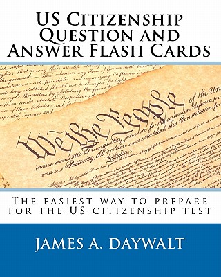 US Citizenship Question And Answer Flash Cards - James Daywalt