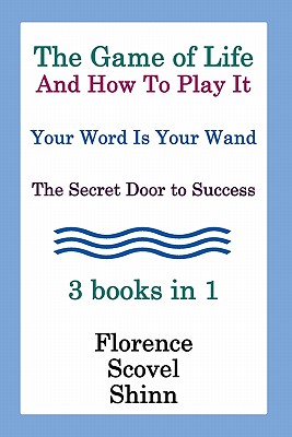 The Game Of Life And How To Play It, Your Word Is Your Wand, The Secret Door To Success 3 Books In 1 - Florence Scovel Shinn