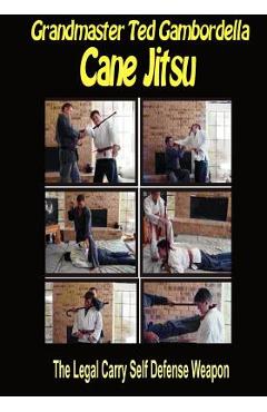 Coperta cărții 'Cane Jitsu: The Legal Carry Self Defense Weapon - Grandmaster Ted Gambordella'