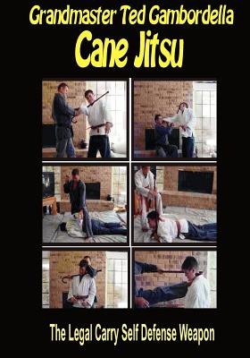 Cane Jitsu: The Legal Carry Self Defense Weapon - Grandmaster Ted Gambordella