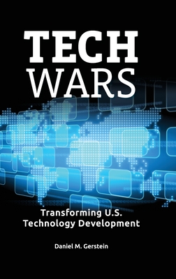 Tech Wars: Transforming U.S. Technology Development - Daniel Gerstein