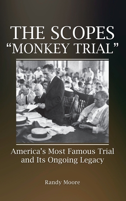 The Scopes Monkey Trial: America's Most Famous Trial and Its Ongoing Legacy - Randy Moore