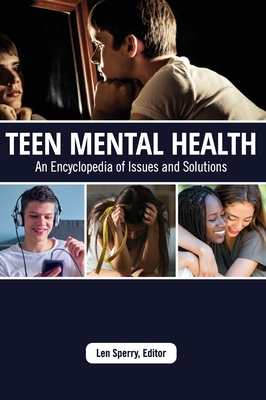 Teen Mental Health: An Encyclopedia of Issues and Solutions - Len Sperry
