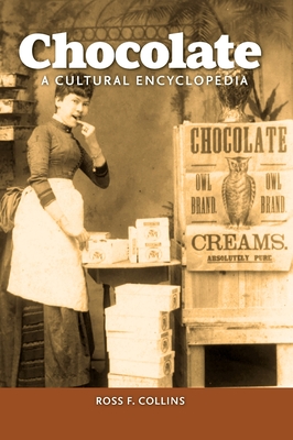 Chocolate: A Cultural Encyclopedia - Ross F. Collins
