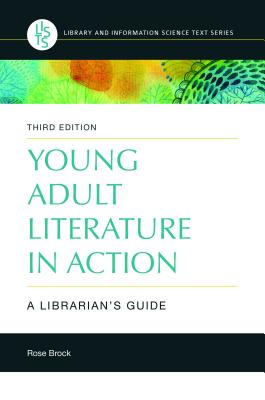 Young Adult Literature in Action: A Librarian's Guide - Rose Brock