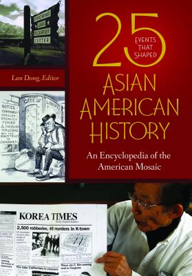 25 Events that Shaped Asian American History: An Encyclopedia of the American Mosaic - Lan Dong