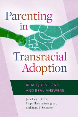 Parenting in Transracial Adoption: Real Questions and Real Answers - Hope Haslam Straughan