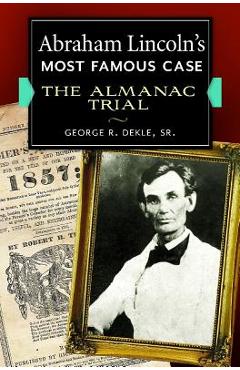 Coperta cărții 'Abraham Lincoln's Most Famous Case: The Almanac Trial - George Dekle'