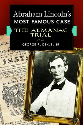 Coperta cărții 'Abraham Lincoln's Most Famous Case: The Almanac Trial - George Dekle'