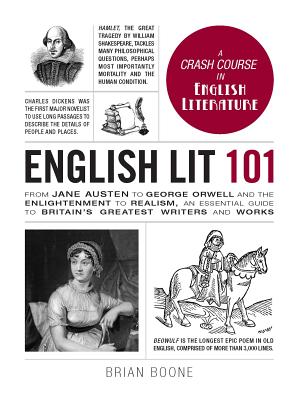 English Lit 101: From Jane Austen to George Orwell and the Enlightenment to Realism, an Essential Guide to Britain's Greatest Writers a - Brian Boone