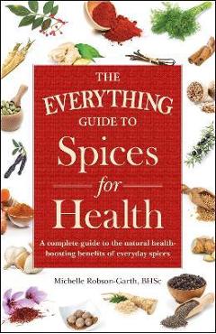 Coperta cărții 'The Everything Guide to Spices for Health: A Complete Guide to the Natural Health-Boosting Benefits of Everyday Spices'