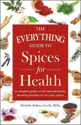 Coperta cărții 'The Everything Guide to Spices for Health: A Complete Guide to the Natural Health-Boosting Benefits of Everyday Spices'