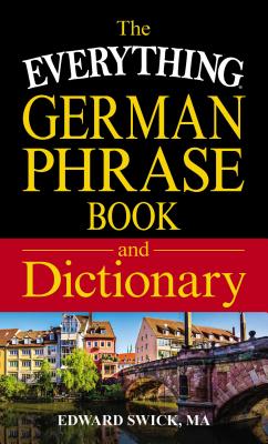 The Everything German Phrase Book & Dictionary - Edward Swick