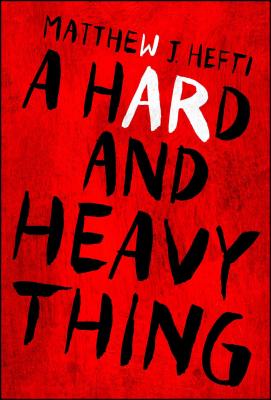 A Hard and Heavy Thing - Matthew J. Hefti