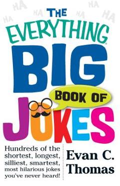Coperta cărții 'The Everything Big Book of Jokes: Hundreds of the Shortest, Longest, Silliest, Smartest, Most Hilarious Jokes You've'