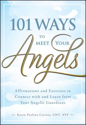 101 Ways to Meet Your Angels - Karen Paolino