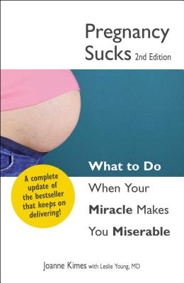 Pregnancy Sucks: What to Do When Your Miracle Makes You Miserable - Joanne Kimes