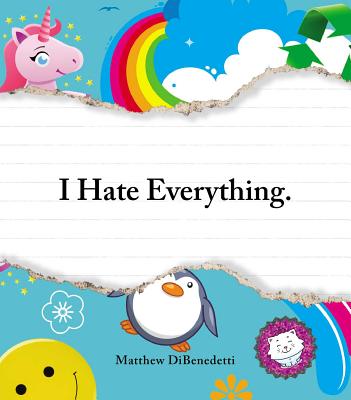 I Hate Everything - Matthew Dibenedetti