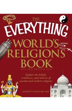 Poza produsului The Everything World's Religions Book: Explore the Beliefs, Traditions, and Cultures of Ancient and Modern Religions - Kenneth Shouler