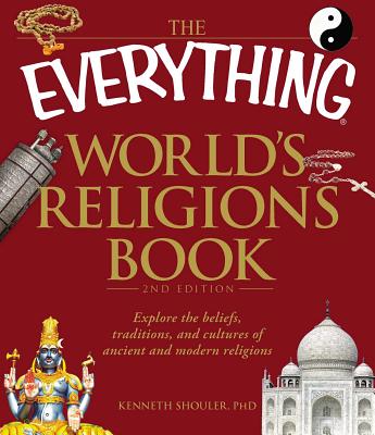 The Everything World's Religions Book: Explore the Beliefs, Traditions, and Cultures of Ancient and Modern Religions - Kenneth Shouler