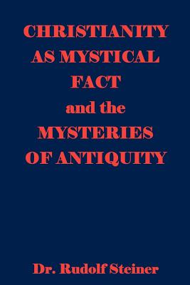 Christianity As Mystical Fact And The Mysteries Of Antiquity - Rudolf Steiner