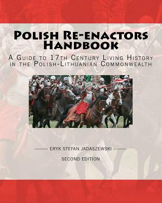 Coperta cărții 'Polish Re-Enactors Handbook: A Guide To 17Th Century Living History In The Polish-Lithuanian Commonwealth - Eryk Stefan'