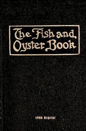 The Fish And Oyster Book 1906 Reprint - Ross Brown