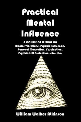 Practical Mental Influence - William Walker Atkinson