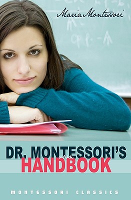 Dr. Montessori's Own Handbook: (Montessori Classics Edition) - Maria Montessori