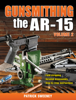 Gunsmithing the Ar-15, Vol. 2 - Patrick Sweeney