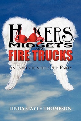 Hookers, Midgets, and Fire Trucks: An Invitation to Our Party - Linda Thompson