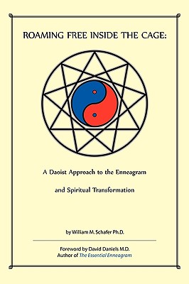 Roaming Free Inside the Cage: A Daoist Approach to the Enneagram and Spiritual Transformation - William M. Schafer Ph. D.