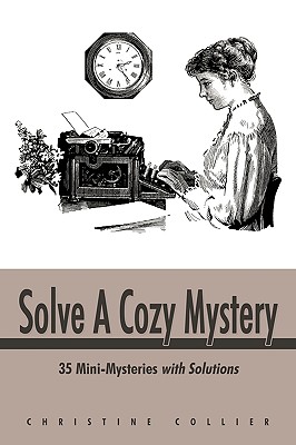 Solve a Cozy Mystery: 35 Mini-Mysteries with Solutions - Collier Christine Collier