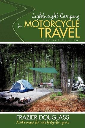 Lightweight Camping for Motorcycle Travel: Revised Edition - Frazier Douglass