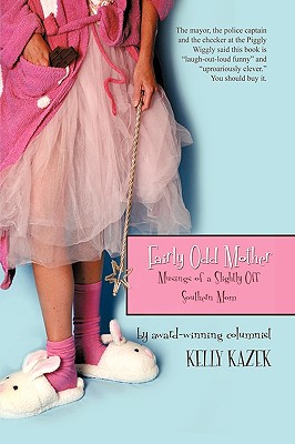 Fairly Odd Mother: Musings of a Slightly Off Southern Mom - Kelly Kazek