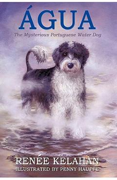Coperta cărții 'Agua, the Mysterious Portuguese Water Dog - Renee Kelahan'