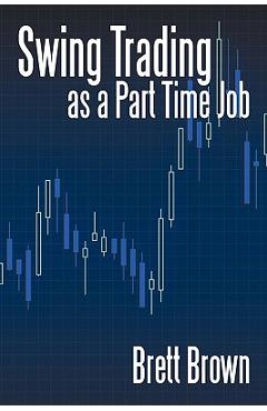 Poza produsului Swing Trading as a Part Time Job - Brett Brown