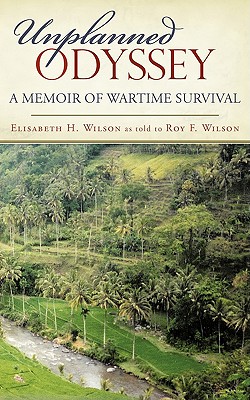 Unplanned Odyssey: A Memoir of Wartime Survival - Elisabeth H. Wilson
