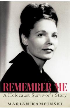 Remember Me: A Holocaust Survivor's Story - Marian Kampinski