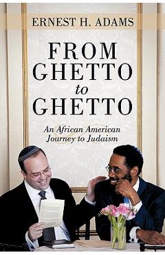 Coperta cărții 'From Ghetto to Ghetto: An African American Journey to Judaism - Ernest H. Adams'