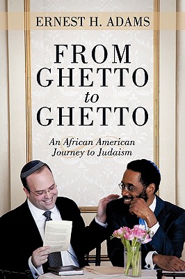 From Ghetto to Ghetto: An African American Journey to Judaism - Ernest H. Adams